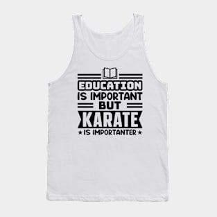 Education is important, but karate is importanter Tank Top
